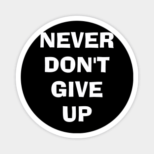 Never Don't Give Up Magnet